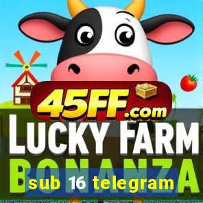 sub 16 telegram